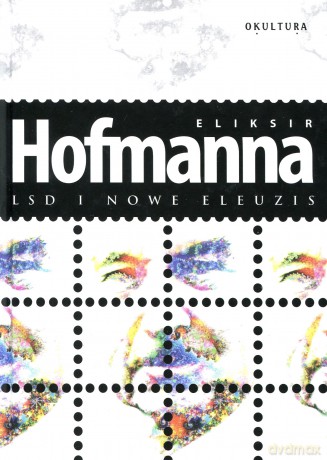 Eliksir Hoffmana. LSD i nowe eleuzis - Albert Hofmann [KSIĄŻKA]