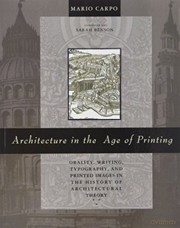 Architecture in the Age of Printing: Orality, Writing, Typography, and Printed Images in the History of Architectural Theory (The MIT Press) - Mario Carpo [KSIĄŻKA]