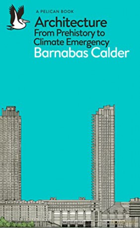 Architecture: From Prehistory to Climate Emergency (Pelican Books) - Barnabas Calder [KSIĄŻKA]