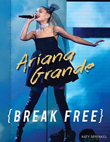 Ariana Grande: Break Free - Katy Sprinkel [KSIĄŻKA]