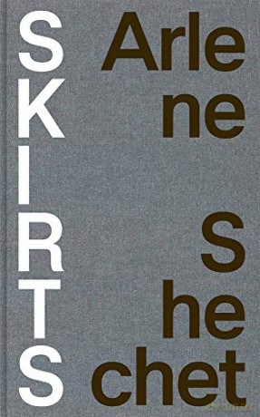 Arlene Shechet: Skirts: Ceramics from the Robert A. Ellison Jr. Collection - Arlene Shechet [KSIĄŻKA]
