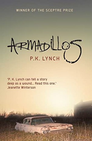 Armadillos: 'P.K. Lynch can tell a story deep as a wound' Jeanette Winterson - P. K. Lynch [KSIĄŻKA]