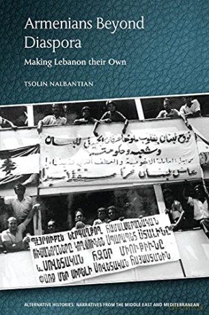Armenians Beyond Diaspora: Making Lebanon Their Own (Alternative Histories) - Tsolin Nalbantian [KSIĄŻKA]