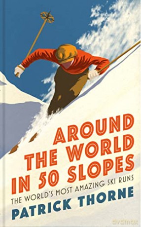 Around The World in 50 Slopes: The stories behind the world's most amazing ski runs - Patrick Thorne [KSIĄŻKA]