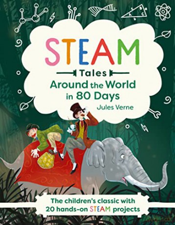Around the World in 80 Days: The children's classic with 20 hands-on STEAM projects (STEAM Tales) - Jules Verne [KSIĄŻKA]