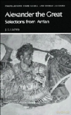 Arrian: Alexander the Great: Selections from Arrian (Translations from Greek and Roman Authors) - J Arrian [KSIĄŻKA]