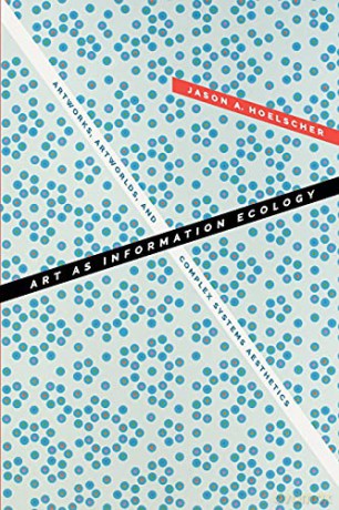 Art as Information Ecology: Artworks, Artworlds, and Complex Systems Aesthetics (Thought in the Act) - Jason A. Hoelscher [KSIĄŻKA]