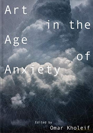 Art in the Age of Anxiety - Omar Kholeif [KSIĄŻKA]