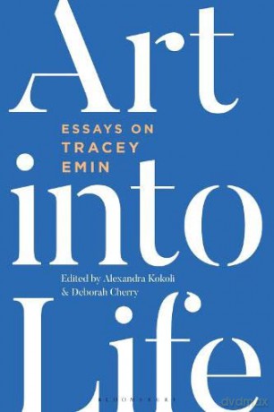 Art into Life: Essays on Tracey Emin - Alexandra Kokoli [KSIĄŻKA]