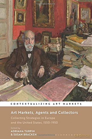 Art Markets, Agents and Collectors: Collecting Strategies in Europe and the United States, 1550-1950 (Contextualizing Art Markets) - Adriana Turpin [KSIĄŻKA]