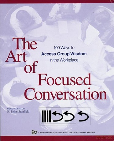 Art of Focused Conversation: 100 Ways to Access Group Wisdom in the Workplace (ICA) - R. Brian Stanfield [KSIĄŻKA]