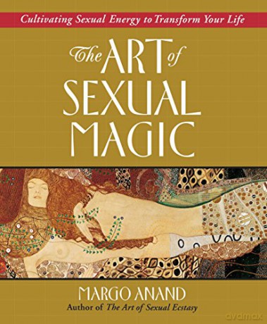Art of Sexual Magic: Cultivating Sexual Energy to Transform Your Life - Margo Anand [KSIĄŻKA]