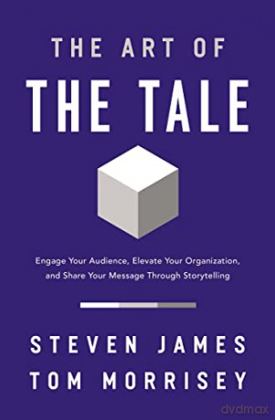 Art of the Tale: Engage Your Audience, Elevate Your Organization, and Share Your Message Through Storytelling - James [KSIĄŻKA]