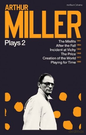 Arthur Miller Plays 2: The Misfits; After the Fall; Incident at Vichy; The Price; Creation of the World; Playing for Time - Arthur Miller [KSIĄŻKA]