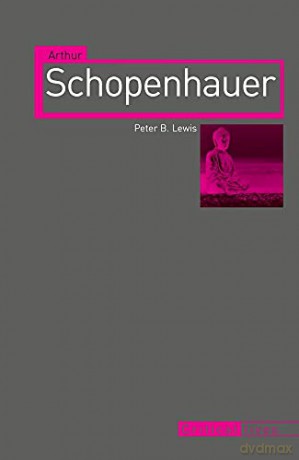 Arthur Schopenhauer (Critical Lives) - Peter B. Lewis [KSIĄŻKA]