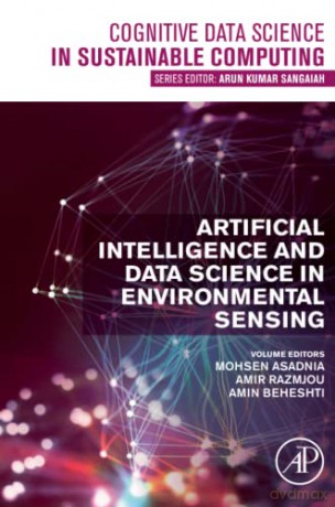 Artificial Intelligence and Data Science in Environmental Sensing (Cognitive Data Science in Sustainable Computing) - Mohsen Asadnia [KSIĄŻKA]