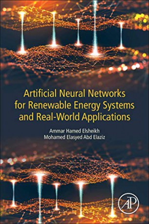 Artificial Neural Networks for Renewable Energy Systems and Real-World Applications - Ammar Hamed Elsheikh [KSIĄŻKA]