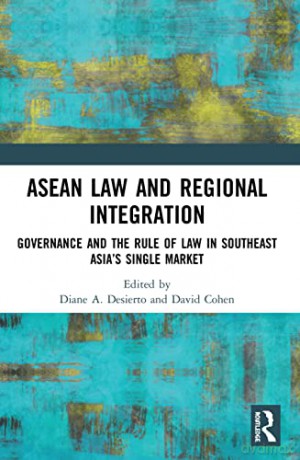 ASEAN Law and Regional Integration: Governance and the Rule of Law in Southeast Asia's Single Market - David Cohen [KSIĄŻKA]