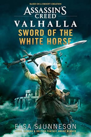 Assassin's Creed Valhalla: Sword of the White Horse: An Assassin's Creed Valhalla Novel - Elsa Sjunneson [KSIĄŻKA]
