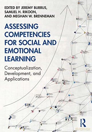 Assessing Competencies for Social and Emotional Learning: Conceptualization, Development, and Applications - Jeremy Burrus [KSIĄŻKA]