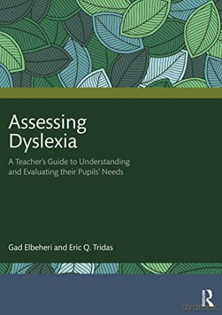 Assessing Dyslexia: A Teacher's Guide to Understanding and Evaluating their Pupils' Needs - Gad Elbeheri [KSIĄŻKA]