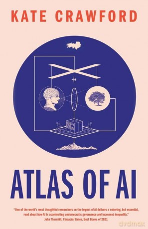Atlas of AI: Power, Politics, and the Planetary Costs of Artificial Intelligence - Kate Crawford [KSIĄŻKA]
