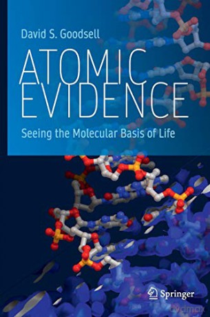 Atomic Evidence: Seeing the Molecular Basis of Life - David S. Goodsell [KSIĄŻKA]