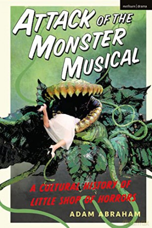 Attack of the Monster Musical: A Cultural History of Little Shop of Horrors - Adam Abraham [KSIĄŻKA]