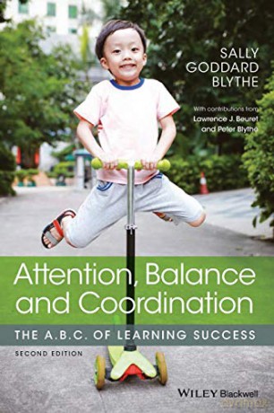 Attention, Balance and Coordination: The A.B.C. of Learning Success - Sally Goddard Blythe [KSIĄŻKA]