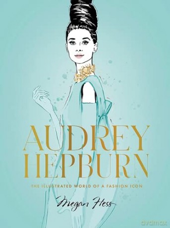 Audrey Hepburn: The Illustrated World of a Style Icon - Megan Hess [KSIĄŻKA]