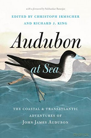 Audubon at Sea: The Coastal and Transatlantic Adventures of John James Audubon - Christoph Irmscher [KSIĄŻKA]