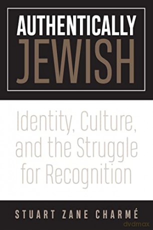 Authentically Jewish: Identity, Culture, and the Struggle for Recognition - Stuart Z. Charmé [KSIĄŻKA]