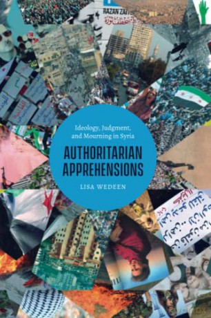 Authoritarian Apprehensions: Ideology, Judgment, and Mourning in Syria (Chicago Studies in Practices of Meaning) - Lisa Wedeen [KSIĄŻKA]