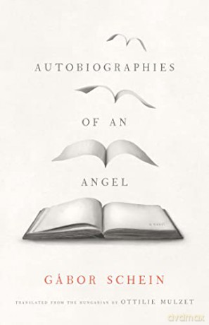 Autobiographies of an Angel: A Novel (The Margellos World Republic of Letters) - Gabor Schein [KSIĄŻKA]