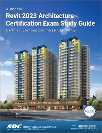 Autodesk Revit 2023 Architecture Certification Exam Study Guide: Certified User and Certified Professional - Elise Moss [KSIĄŻKA]