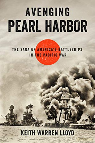 Avenging Pearl Harbor: The Saga of America's Battleships in the Pacific War - Keith Warren Lloyd [KSIĄŻKA]