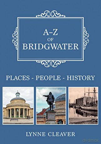 A-Z of Bridgwater: Places-People-History - Lynne Cleaver [KSIĄŻKA]