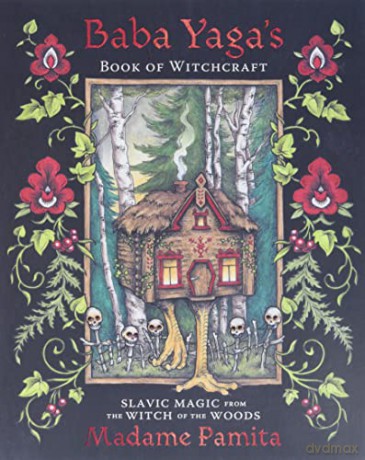 Baba Yaga's Book of Witchcraft: Slavic Magic from the Witch of the Woods - Madame Pamita [KSIĄŻKA]