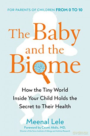 Baby And The Biome, The: How the Tiny World Inside Your Child Holds the Secret to Their Health - Lele [KSIĄŻKA]