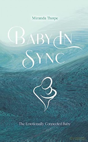 Baby in Sync: The Emotionally Connected Baby - Miranda Thorpe [KSIĄŻKA]