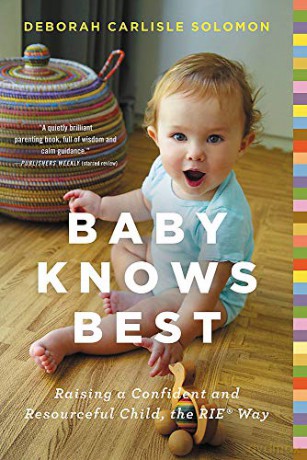 Baby Knows Best: Raising a Confident and Resourceful Child, the RIE Way - Deborah Carlisle Solomon [KSIĄŻKA]