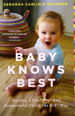 Baby Knows Best: Raising a Confident and Resourceful Child, the RIE Way - Deborah Carlisle Solomon [KSIĄŻKA]