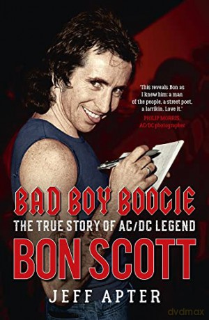 Bad Boy Boogie: The true story of AC/DC legend Bon Scott - Jeff Apter [KSIĄŻKA]