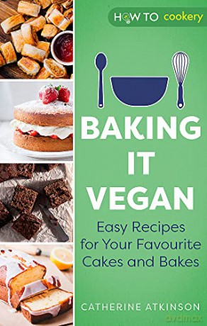 Baking it Vegan: Easy Recipes for Your Favourite Cakes and Bakes - Catherine Atkinson [KSIĄŻKA]