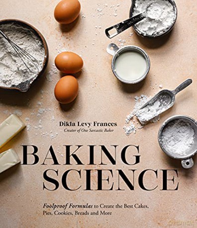 Baking Science: Foolproof Formulas to Create the Best Cakes, Pies, Cookies, Breads and More - Dikla Levy Frances [KSIĄŻKA]