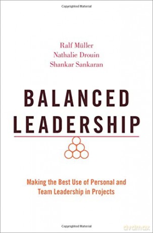 Balanced Leadership: Making the Best Use of Personal and Team Leadership in Projects - Ralf Müller [KSIĄŻKA]