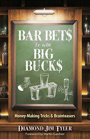 Bar Bets to Win Big Bucks: Money-Making Tricks and Brainteasers - Jim Tyler [KSIĄŻKA]