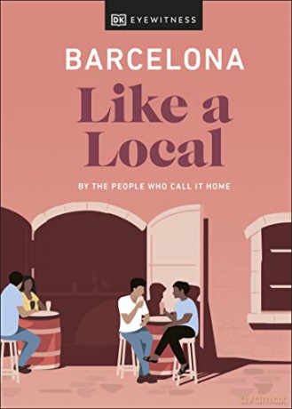 Barcelona Like a Local: By the People Who Call It Home (Local Travel Guide) - DK Eyewitness [KSIĄŻKA]