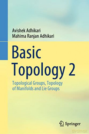 Basic Topology 2: Topological Groups, Topology of Manifolds and Lie Groups - Avishek Adhikari [KSIĄŻKA]