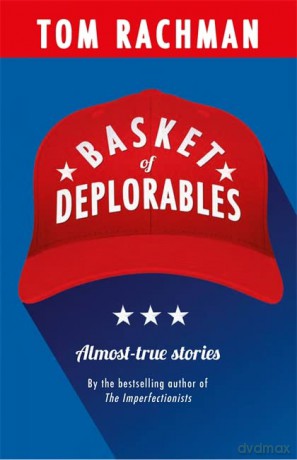 Basket of Deplorables: Shortlisted for the Edge Hill Prize - Tom Rachman [KSIĄŻKA]